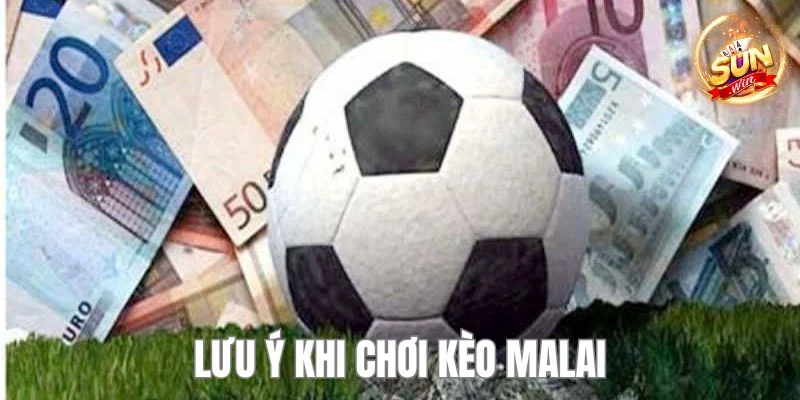 Nắm bắt chú ý quan trọng khi chơi kèo Malai giúp bạn cá cược thành công. 